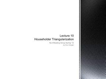 Lecture 10  Householder Triangularization  NLA Reading Group Spring 13  by Onur Gngr