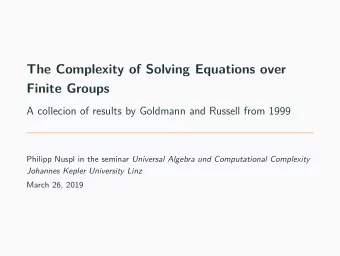 The Complexity of Solving Equations over  Finite Groups  A collecion of results by Goldmann and