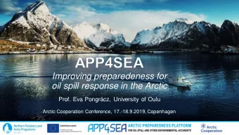 Improving preparedeness for  oil spill response in the Arctic  Prof. Eva Pongrcz, University of