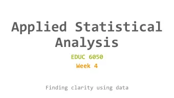 Applied Statistical  Analysis  EDUC 6050  Week 4  Finding clarity using data  Today  1. Intro to