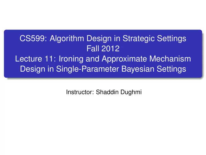 cs599 algorithm design in strategic settings fall 2012