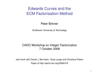 Edwards Curves and the  ECM Factorisation Method  Peter Birkner  Eindhoven University of Technology
