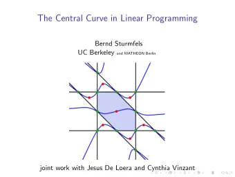 The Central Curve in Linear Programming  Bernd Sturmfels UC Berkeley and MATHEON Berlin  joint work