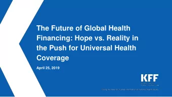 The Future of Global Health  Financing: Hope vs. Reality in  the Push for Universal Health