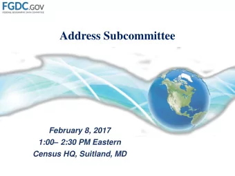 Address Subcommittee  February 8, 2017 1:00  2:30 PM Eastern  Census HQ, Suitland, MD  Meeting