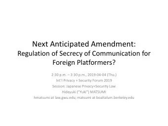 Next Anticipated Amendment:  Regulation of Secrecy of Communication for  Foreign Platformers? 2:30