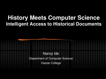 History Meets Computer Science  Intelligent Access to Historical Documents  Nancy Ide  Department