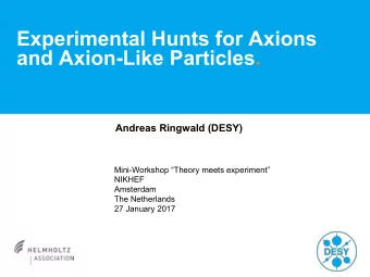 Experimental Hunts for Axions  and Axion-Like Particles. Andreas Ringwald (DESY)  Mini-Workshop