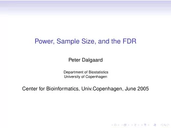 Power, Sample Size, and the FDR  Peter Dalgaard  Department of Biostatistics  University of
