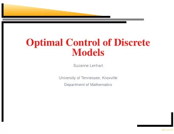 Optimal Control of Discrete  Models  Suzanne Lenhart  University of Tennessee, Knoxville