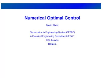 Numerical Optimal Control  Moritz Diehl  Optimization in Engineering Center (OPTEC)  &amp;