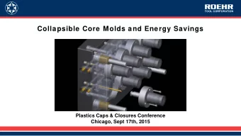 Collapsible Core Molds and Energy Savings  Plastics Caps &amp; Closures Conference  Chicago, Sept