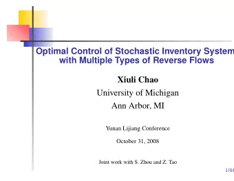Optimal Control of Stochastic Inventory Systems  with Multiple Types of Reverse Flows  Xiuli Chao