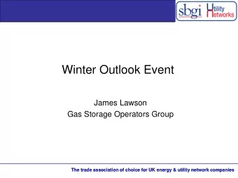 Winter Outlook Event  James Lawson  Gas Storage Operators Group  The trade association of choice