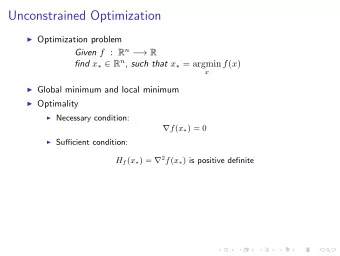 Unconstrained Optimization  Optimization problem Given f : R n   R find x   R n ,