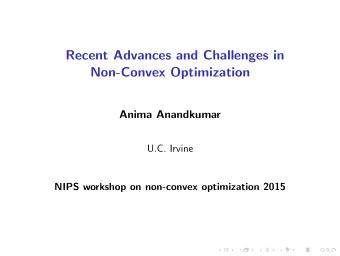 Recent Advances and Challenges in  Non-Convex Optimization  Anima Anandkumar  ..  U.C. Irvine  ..
