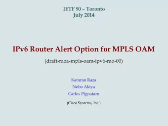 IPv6 Router Alert Option for MPLS OAM  (draft-raza-mpls-oam-ipv6-rao-00)  Kamran Raza  Nobo Akiya