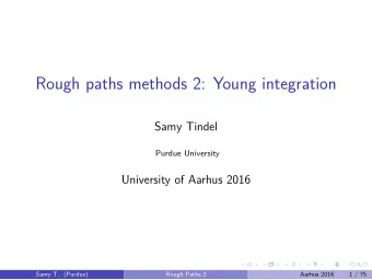 Rough paths methods 2: Young integration  Samy Tindel  Purdue University  University of Aarhus 2016