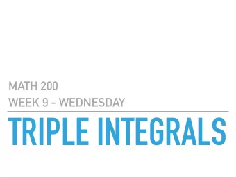 TRIPLE INTEGRALS  MATH 200  GOALS  Be able to set up and evaluate triple integrals using