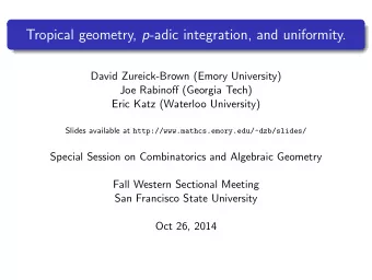 Tropical geometry, p -adic integration, and uniformity.  David Zureick-Brown (Emory University)