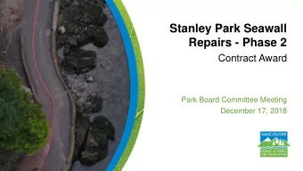 Repairs - Phase 2  Contract Award  Park Board Committee Meeting  December 17, 2018  Purpose of