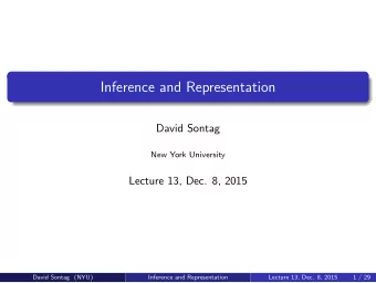 Inference and Representation  David Sontag  New York University  Lecture 13, Dec. 8, 2015  David