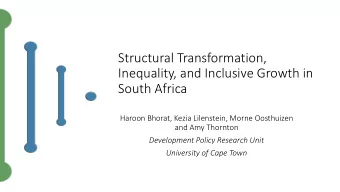 Structural Transformation,  Inequality, and Inclusive Growth in  South Africa  Haroon Bhorat, Kezia