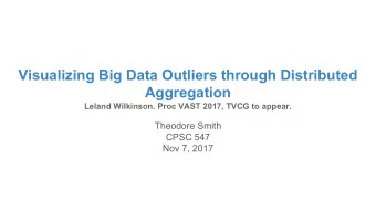 Visualizing Big Data Outliers through Distributed  Aggregation  Leland Wilkinson. Proc VAST 2017,