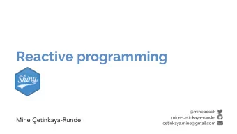 Reactive programming  @minebocek  mine-cetinkaya-rundel  Mine etinkaya-Rundel