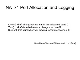 NATx4 Port Allocation and Logging  [Cheng]  draft-cheng-behave-nat44-pre-allocated-ports-01  [Tsou]