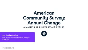 American Comm u nit y S u r v e y: Ann u al Change  AN ALYZIN G  U S C E N SU S DATA IN  P YTH ON