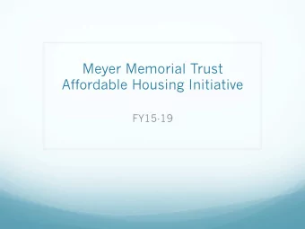 Meyer Memorial Trust  Affordable Housing Initiative  FY15-19  At MMT  , we believe that decent,