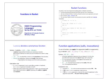 Func+on applica+ons (calls, invoca+ons) lambda denotes a anonymous func+on To use a func+on, you