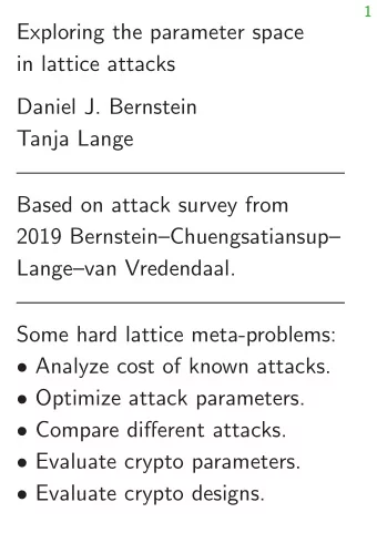 Exploring the parameter space  in lattice attacks  Daniel J. Bernstein  Tanja Lange  Based on