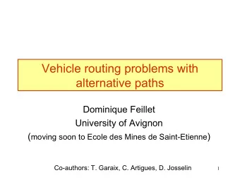 Vehicle routing problems with  alternative paths  Dominique Feillet  University of Avignon ( moving