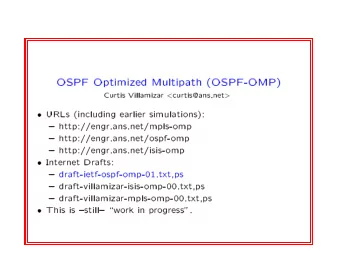 OSPF  Optimized  Multipath  (OSPF-OMP)  Curtis  Villamiza  r &lt; curtis@ans.net &gt;  URLs