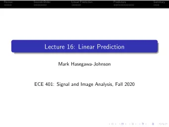 Lecture 16: Linear Prediction  Mark Hasegawa-Johnson  ECE 401: Signal and Image Analysis, Fall 2020