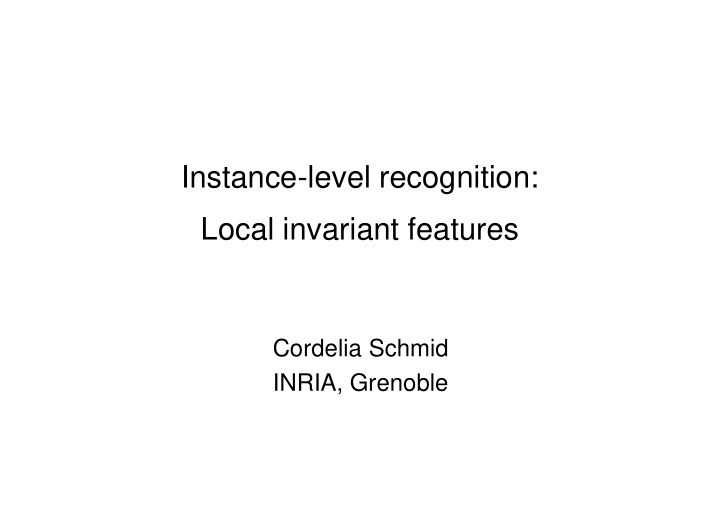 instance level recognition local invariant features