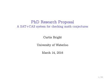 PhD Research Proposal  A SAT+CAS system for checking math conjectures  Curtis Bright  University of