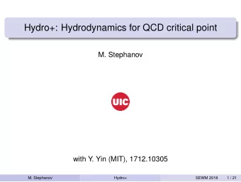 Hydro+: Hydrodynamics for QCD critical point  M. Stephanov  with Y. Yin (MIT), 1712.10305  M.