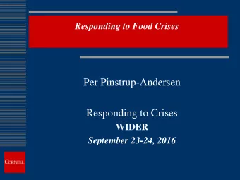 Per Pinstrup-Andersen  Responding to Crises  WIDER  September 23-24, 2016  My two main messages 1.