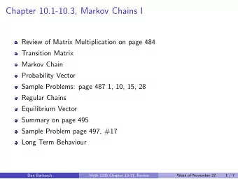 Chapter 10.1-10.3, Markov Chains I  Review of Matrix Multiplication on page 484  Transition Matrix