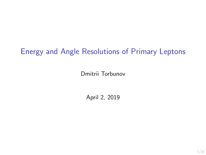 energy and angle resolutions of primary leptons