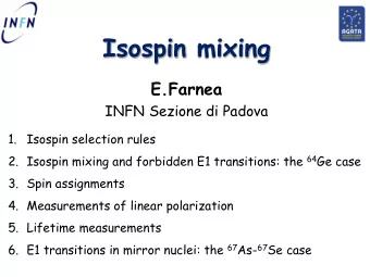 Isospin mixing  E.Farnea  INFN Sezione di Padova  1.  Isospin selection rules 2. Isospin mixing and