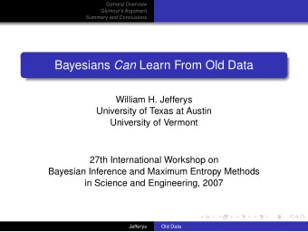 Bayesians Can Learn From Old Data  William H. Jefferys  University of Texas at Austin  University