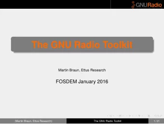 The GNU Radio Toolkit  Martin Braun, Ettus Research  FOSDEM January 2016  (Martin Braun, Ettus