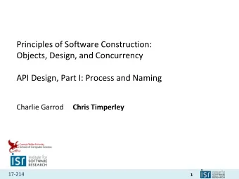 Principles of Software Construction:  Objects, Design, and Concurrency  API Design, Part I: Process