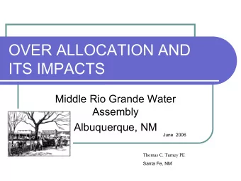 OVER ALLOCATION AND  ITS IMPACTS  Middle Rio Grande Water  Assembly  Albuquerque, NM  June  2006