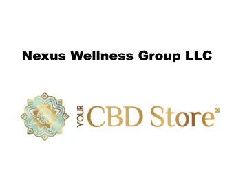 Nexus Wellness Group LLC  CBD Summary:  Known as CANNABIDIOL  It is an extract from