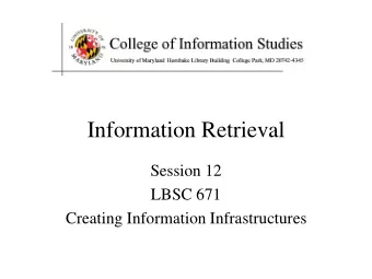Information Retrieval  Session 12  LBSC 671  Creating Information Infrastructures  Agenda  The
